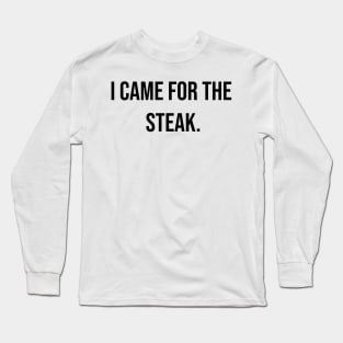 I came for the steak, Carnivore diet slogan T-shirt, for meat and steak lovers, keto friendly T-Shirt Long Sleeve T-Shirt